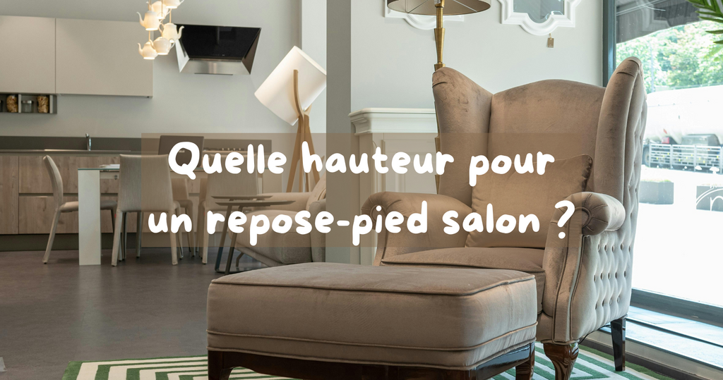 Quelle hauteur pour un repose-pied salon ?